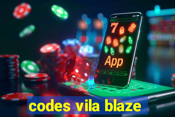 codes vila blaze